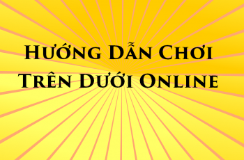 Tìm hiểu về cách chơi game bài trên dưới online dễ hiểu nhất